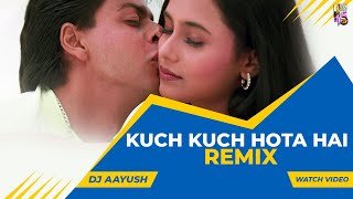 Kuch Kuch Hota Hai (Remix) DJ Aayush