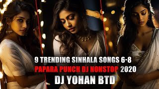 9 Trending Sinhala Songs 6-8 Papara Punch Dj Nonstop 2020 (Dj Yohan BTD)