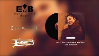 Aaley Mal (EMB HYPE EDIT) Kanchana Anuradhi DIMUTHU EMB