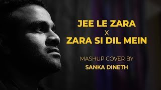 zara si dil Jee le zara mashup by Sanka Dineththumbnail