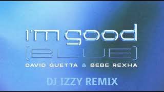 Im Good (Blue) DJ IZZY Remix David Guetta n Bebe Rexhathumbnail