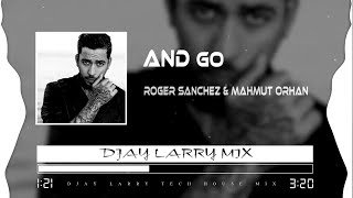 Mahmut Orhan And Go Again Roger Sanchez (DJAY LARRY MIX)