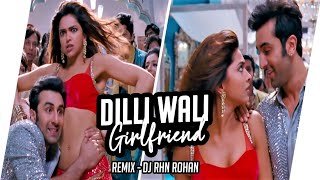 Dillwali Girlfriend Remix DJ RHN ROHAN