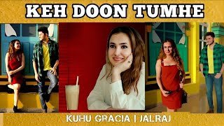 Keh Doon Tumhe KuHu Gracia JalRaj Ft.Shaurya Dutt