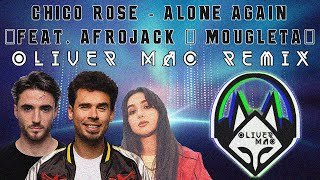 Chico Rose Alone Again (feat Afrojack n Mougleta) Oliver Mac Remix