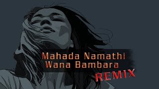 Mahada Namathi Wana Bambara Remix By Dj Madhush MS