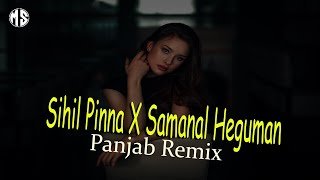 Sihil Pinna X Samanal Heguman Panjab Remix Dj Madhush